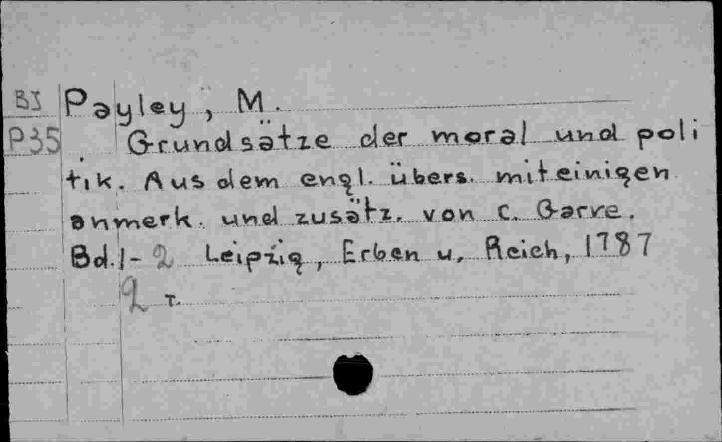 ﻿Al Payley •-» M •.
ßrundsalze der vnoral. мио! pol.
+i к . A us olevn e^l. über», wul
3 va wie.rU.. мне! xus.® Iz*vov\C~ örerve..
ôol |- ÎL Leipiv«? ».Erte.e.n ы, fteiek t
:..I a-........-......................